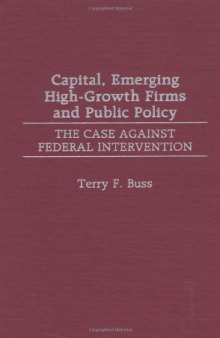 Capital, Emerging High-growth Firms and Public Policy: The Case Against Federal Intervention