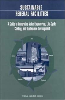 Sustainable Federal Facilities: A Guide to Integrating Value Engineering, Life-Cycle Costing, and Sustainable Development