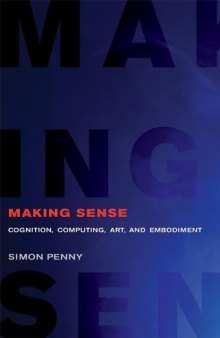 Making Sense: Cognition, Computing, Art, and Embodiment