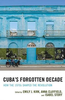 Cuba’s Forgotten Decade: How the 1970s Shaped the Revolution