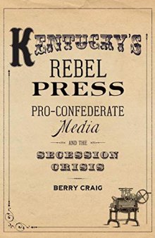 Kentucky’s Rebel Press: Pro-Confederate Media and the Secession Crisis