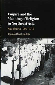 Empire and the Meaning of Religion in Northeast Asia: Manchuria, 1900–1945