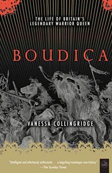 Boudica: The Life of Britain’s Legendary Warrior Queen