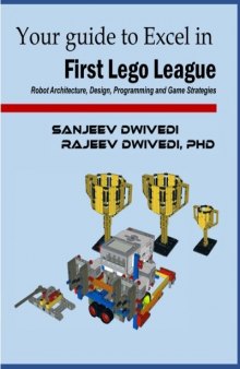 Your guide to Excel in First Lego League: Robot Architecture, Design, Programming and Game Strategies