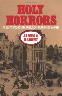 Holy Horrors: An Illustrated History of Religious Murder and Madness