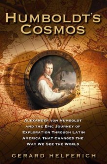 Humboldt’s Cosmos: Alexander von Humboldt and the Latin American Journey that Changed the Way We See the World