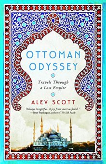 Ottoman Odyssey: Travels Through a Lost Empire