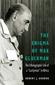 The Enigma of Max Gluckman: The Ethnographic Life of a 