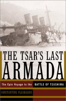 The Tsar’s Last Armada: The Epic Voyage to the Battle of Tsushima