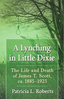 A Lynching in Little Dixie: The Life and Death of James T. Scott, Ca. 1885-1923