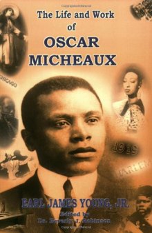 The Life and Work of Oscar Micheaux: Pioneer Black Author and Filmmaker, 1884-1951