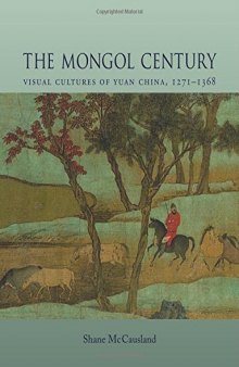 The Mongol Century: Visual Cultures of Yuan China, 1271–1368