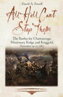 All Hell Can’t Stop Them: The Battles for Chattanooga—Missionary Ridge and Ringgold, November 24–27, 1863