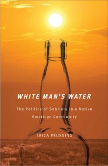 White Man’s Water: The Politics of Sobriety in a Native American Community