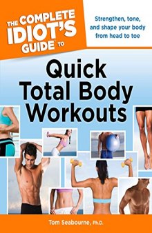 The Complete Idiots Guide to Quick Total Body Workouts