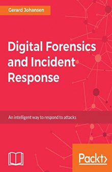 Digital Forensics and Incident Response: A practical guide to deploying digital forensic techniques in response to cyber security incidents