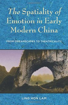 The Spatiality of Emotion in Early Modern China: From Dreamscapes to Theatricality