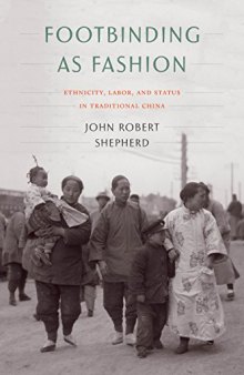 Footbinding as Fashion: Ethnicity, Labor, and Status in Traditional China