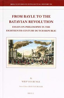 From Bayle to the Batavian Revolution: Essays on Philosophy in the Eighteenth-Century Dutch Republic