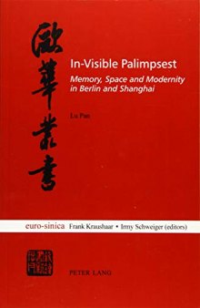 In-Visible Palimpsest: Memory, Space and Modernity in Berlin and Shanghai
