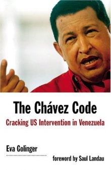 The Chavez Code: Cracking U.S. Intervention in Venezuela