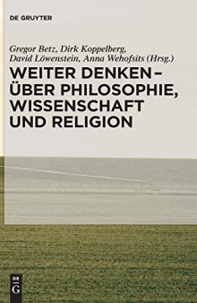Weiter Denken - Über Philosophie, Wissenschaft und Religion