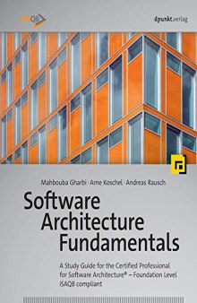 Software Architecture FundamentalsA Study Guide for the Certified Professional for Software Architecture – Foundation Level – iSAQB compliant