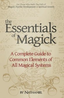 The Essentials of Magick: A Complete Guide to Common Elements of All Magical Systems