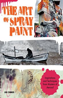 The Art of Spray Paint.  Inspirations and Techniques from Masters of Aerosol