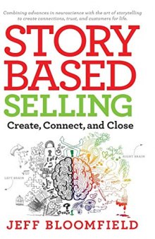 Story-Based Selling: Create, Connect, and Close