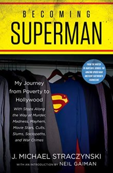 Becoming Superman: A Writer’s Journey from Poverty to Hollywood with Stops Along the Way at Murder, Madness, Mayhem, Movie Stars, Cults, Slums, Sociopaths, and War Crimes