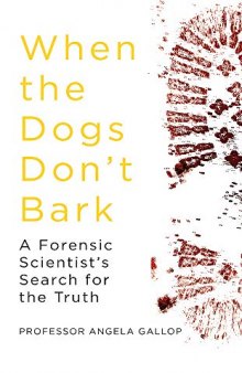 When the Dogs Don’t Bark: A Forensic Scientist’s Search for the Truth
