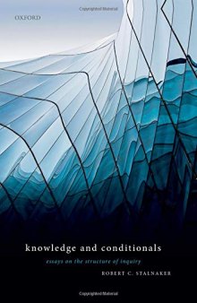 Knowledge and Conditionals: Essays on the Structure of Inquiry
