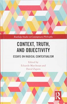 Context, Truth and Objectivity: Essays on Radical Contextualism