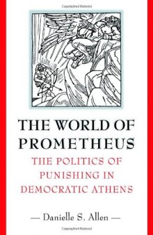 The World of Prometheus: The Politics of Punishing in Democratic Athens