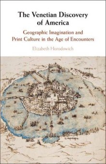 The Venetian Discovery of America: Geographic Imagination and Print Culture in the Age of Encounters