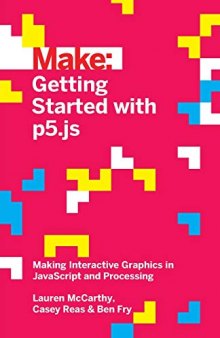 Getting Started with p5.js: Making Interactive Graphics in JavaScript and Processing