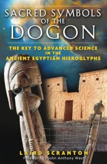 Sacred Symbols of the Dogon: The Key to Advanced Science in the Ancient Egyptian Hieroglyphs