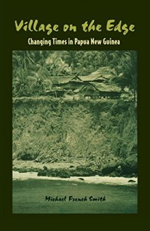 Village on the Edge: Changing Times in Papua New Guinea