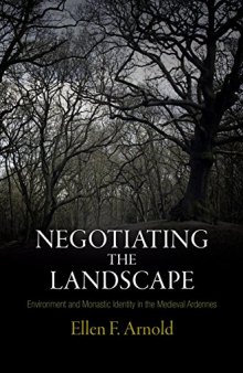 Negotiating the Landscape: Environment and Monastic Identity in the Medieval Ardennes