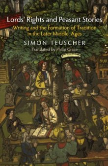 Lords’ Rights and Peasant Stories: Writing and the Formation of Tradition in the Later Middle Ages