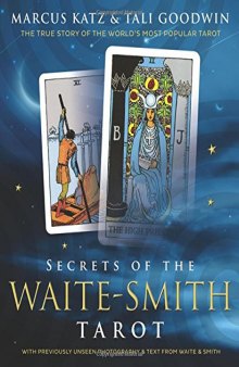 Secrets of the Waite-Smith Tarot: The True Story of the World’s Most Popular Tarot