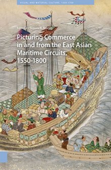 Picturing Commerce In And From The East Asian Maritime Circuits, 1550–1800