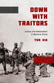 Down with Traitors: Justice and Nationalism in Wartime China