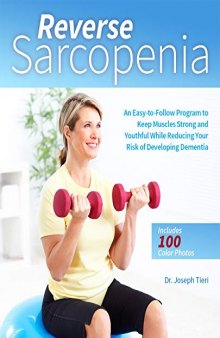 Reverse Sarcopenia An Easy-to-Follow Program to Keep Muscles Strong and Youthful While Reducing Your Risk of Developing Dementia