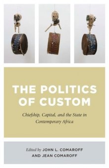 The Politics of Custom: Chiefship, Capital, and the State in Contemporary Africa