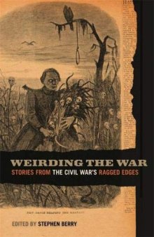 Weirding the War: Stories from the Civil War’s Ragged Edges