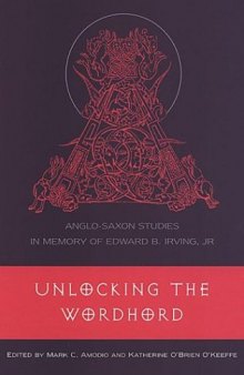 Unlocking the Wordhord: Anglo-Saxon Studies in Memory of Edward B. Irving, Jr