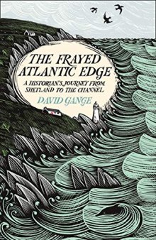 The Frayed Atlantic Edge: A Historian’s Journey from Shetland to the Channel