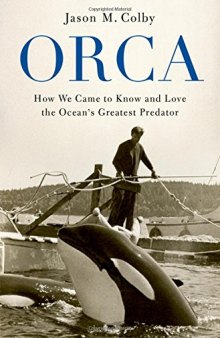 Orca: How We Came to Know and Love the Ocean’s Greatest Predator